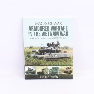 Images of War Armoured Warfare in the Vietnam War by Michael Green
