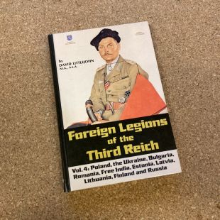 Foreign Legions of the Third Reich Vol 4  Poland, Ukraine, Bulgaria, Romania, Estonia, Latvia,  and Russia