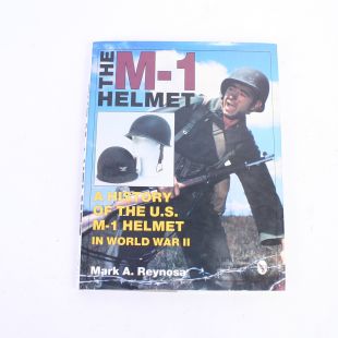 The M1 Helmet A history of the US M1 Helmet in WW2 by Mark A Reynosa